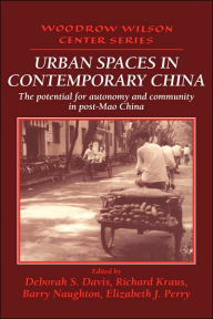 Title: Urban Spaces in Contemporary China: The Potential for Autonomy and Community in Post-Mao China, Author: Deborah S. Davis