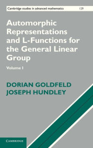 Title: Automorphic Representations and L-Functions for the General Linear Group: Volume 1, Author: Dorian Goldfeld