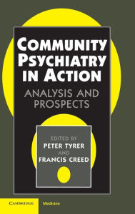 Title: Community Psychiatry in Action: Analysis and Prospects / Edition 1, Author: Peter Tyrer