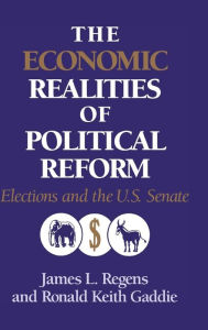 Title: The Economic Realities of Political Reform: Elections and the US Senate, Author: James L. Regens