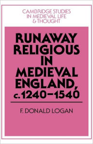 Title: Runaway Religious in Medieval England, c.1240-1540, Author: F. Donald Logan