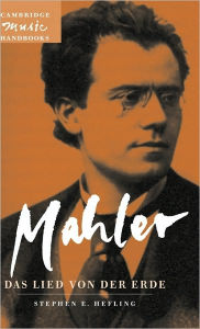 Title: Mahler: Das Lied von der Erde (The Song of the Earth), Author: Stephen E. Hefling