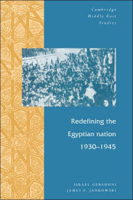 Title: Redefining the Egyptian Nation, 1930-1945, Author: Israel Gershoni