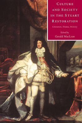 Culture and Society in the Stuart Restoration: Literature, Drama, History