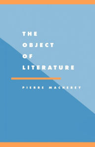 Title: The Object of Literature, Author: Pierre Macherey