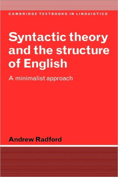 Syntactic Theory and the Structure of English: A Minimalist Approach / Edition 1