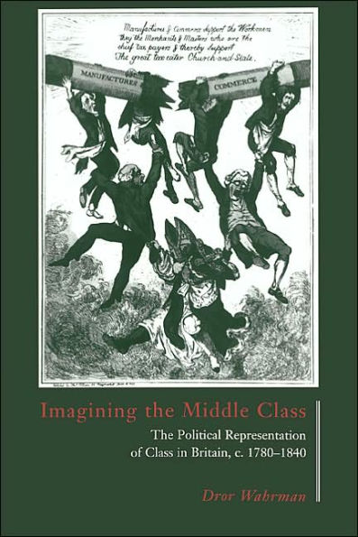 Imagining the Middle Class: The Political Representation of Class in Britain, c.1780-1840 / Edition 1