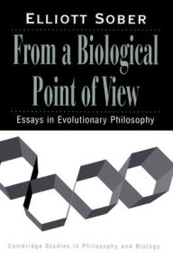 Title: From a Biological Point of View: Essays in Evolutionary Philosophy, Author: Elliott Sober