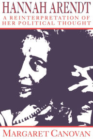 Title: Hannah Arendt: A Reinterpretation of her Political Thought, Author: Margaret Canovan