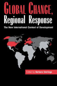 Title: Global Change, Regional Response: The New International Context of Development / Edition 1, Author: Barbara Stallings