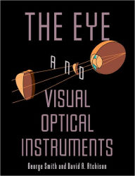 Title: The Eye and Visual Optical Instruments, Author: George Smith