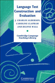 Title: Language Test Construction and Evaluation / Edition 1, Author: J. Charles Alderson