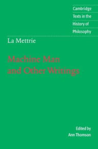 Title: La Mettrie: Machine Man and Other Writings / Edition 1, Author: Julien Offray de La Mettrie