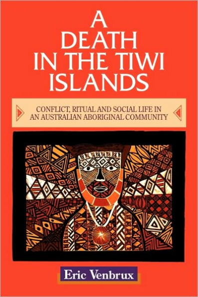 A Death in the Tiwi Islands: Conflict, Ritual and Social Life in an Australian Aboriginal Community