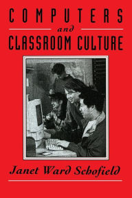 Title: Computers and Classroom Culture / Edition 1, Author: Janet Ward Schofield