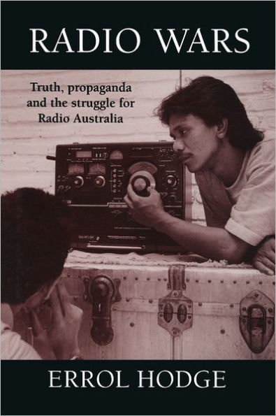 Radio Wars: Truth, Propaganda and the Struggle for Radio Australia