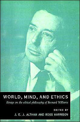 World, Mind, and Ethics: Essays on the Ethical Philosophy of Bernard Williams