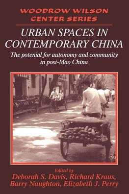 Urban Spaces in Contemporary China: The Potential for Autonomy and Community in Post-Mao China / Edition 1
