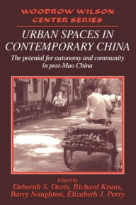 Title: Urban Spaces in Contemporary China: The Potential for Autonomy and Community in Post-Mao China / Edition 1, Author: Deborah S. Davis