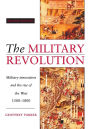 The Military Revolution: Military Innovation and the Rise of the West, 1500-1800