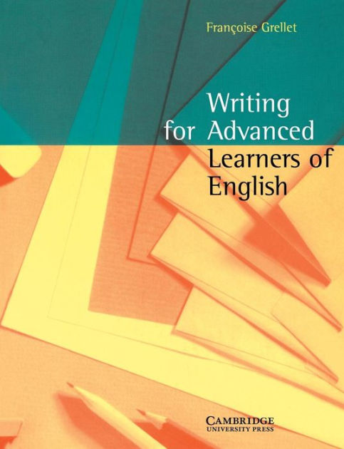 Writing for Advanced Learners of English by Francoise Grellet ...