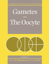 Title: Gametes - The Oocyte / Edition 1, Author: J. G. Grudzinskas