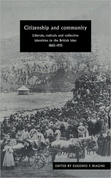 Citizenship and Community: Liberals, Radicals and Collective Identities in the British Isles, 1865-1931