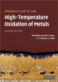 Title: Introduction to the High Temperature Oxidation of Metals / Edition 2, Author: Neil Birks