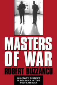 Title: Masters of War: Military Dissent and Politics in the Vietnam Era, Author: Robert Buzzanco