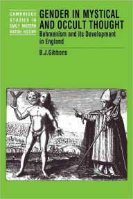Title: Gender in Mystical and Occult Thought: Behmenism and its Development in England, Author: Brian J. Gibbons