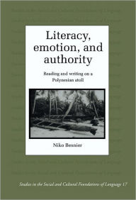 Title: Literacy, Emotion and Authority: Reading and Writing on a Polynesian Atoll, Author: Niko Besnier