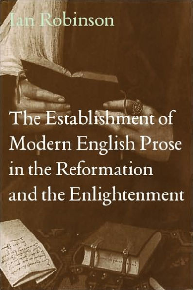 The Establishment of Modern English Prose in the Reformation and the Enlightenment