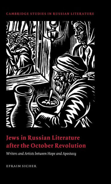 Jews in Russian Literature after the October Revolution: Writers and Artists between Hope and Apostasy