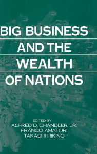 Title: Big Business and the Wealth of Nations, Author: Alfred D. Chandler Jr