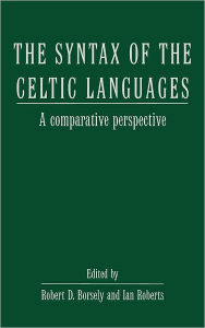 Title: The Syntax of the Celtic Languages: A Comparative Perspective, Author: Robert D. Borsley