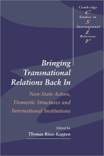 Bringing Transnational Relations Back In: Non-State Actors, Domestic Structures and International Institutions