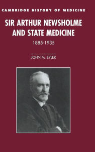 Title: Sir Arthur Newsholme and State Medicine, 1885-1935 / Edition 1, Author: John M. Eyler