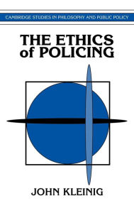 Title: The Ethics of Policing, Author: John Kleinig