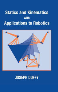 Title: Statics and Kinematics with Applications to Robotics / Edition 1, Author: Joseph Duffy