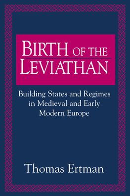 Birth of the Leviathan: Building States and Regimes in Medieval and Early Modern Europe