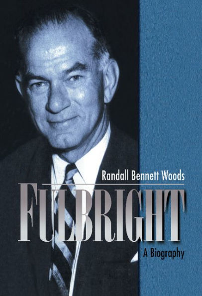 Fulbright: A Biography