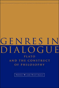 Title: Genres in Dialogue: Plato and the Construct of Philosophy, Author: Andrea Wilson Nightingale