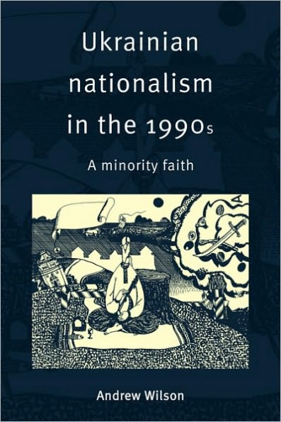 Ukrainian Nationalism in the 1990s: A Minority Faith