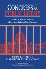 Title: Congress as Public Enemy: Public Attitudes toward American Political Institutions, Author: John R. Hibbing