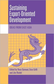 Title: Sustaining Export-Oriented Development: Ideas from East Asia, Author: Ross Garnaut