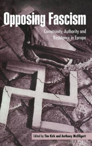 Title: Opposing Fascism: Community, Authority and Resistance in Europe, Author: Tim Kirk