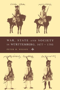 Title: War, State and Society in Württemberg, 1677-1793, Author: Peter H. Wilson