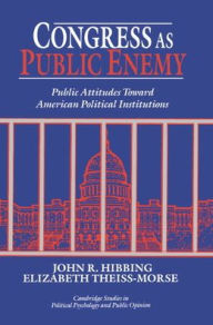 Title: Congress as Public Enemy: Public Attitudes toward American Political Institutions / Edition 1, Author: John R. Hibbing