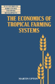 Title: The Economics of Tropical Farming Systems / Edition 3, Author: Martin Upton