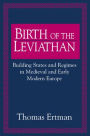 Birth of the Leviathan: Building States and Regimes in Medieval and Early Modern Europe / Edition 1